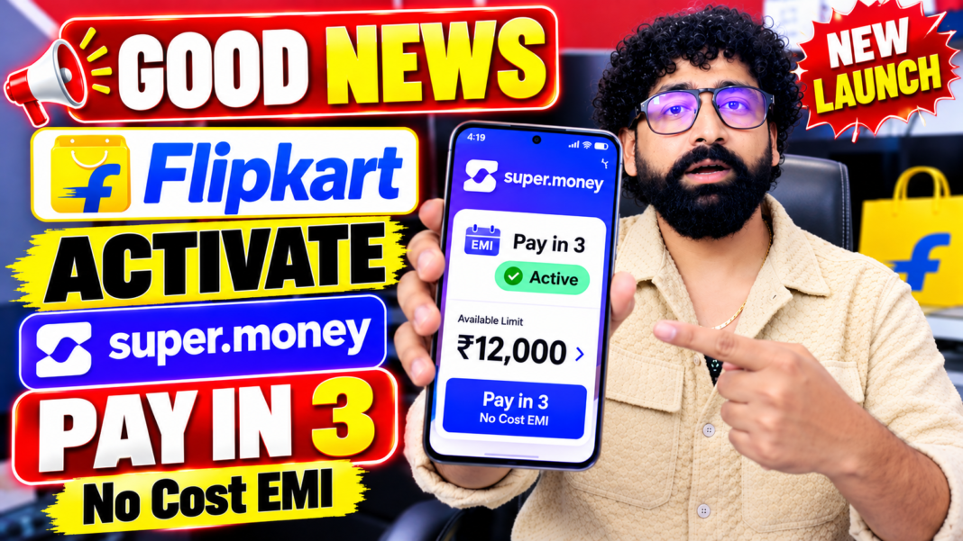 Flipkart Super Money Pay in 3 Flipkart Super Money Pay in 3